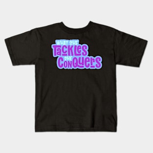 What She Tackles She Conquers Girl Power Motivational Inspirational Kids T-Shirt